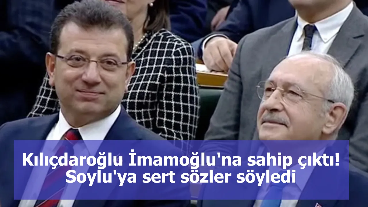 Kılıçdaroğlu İmamoğlu'na sahip çıktı! Soylu'ya sert sözler söyledi